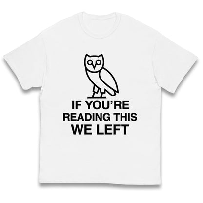 If You're Reading This We Left Kids T Shirt
