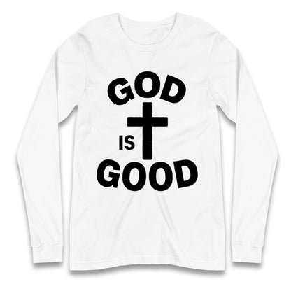 God Is Good Longsleeve T Shirt
