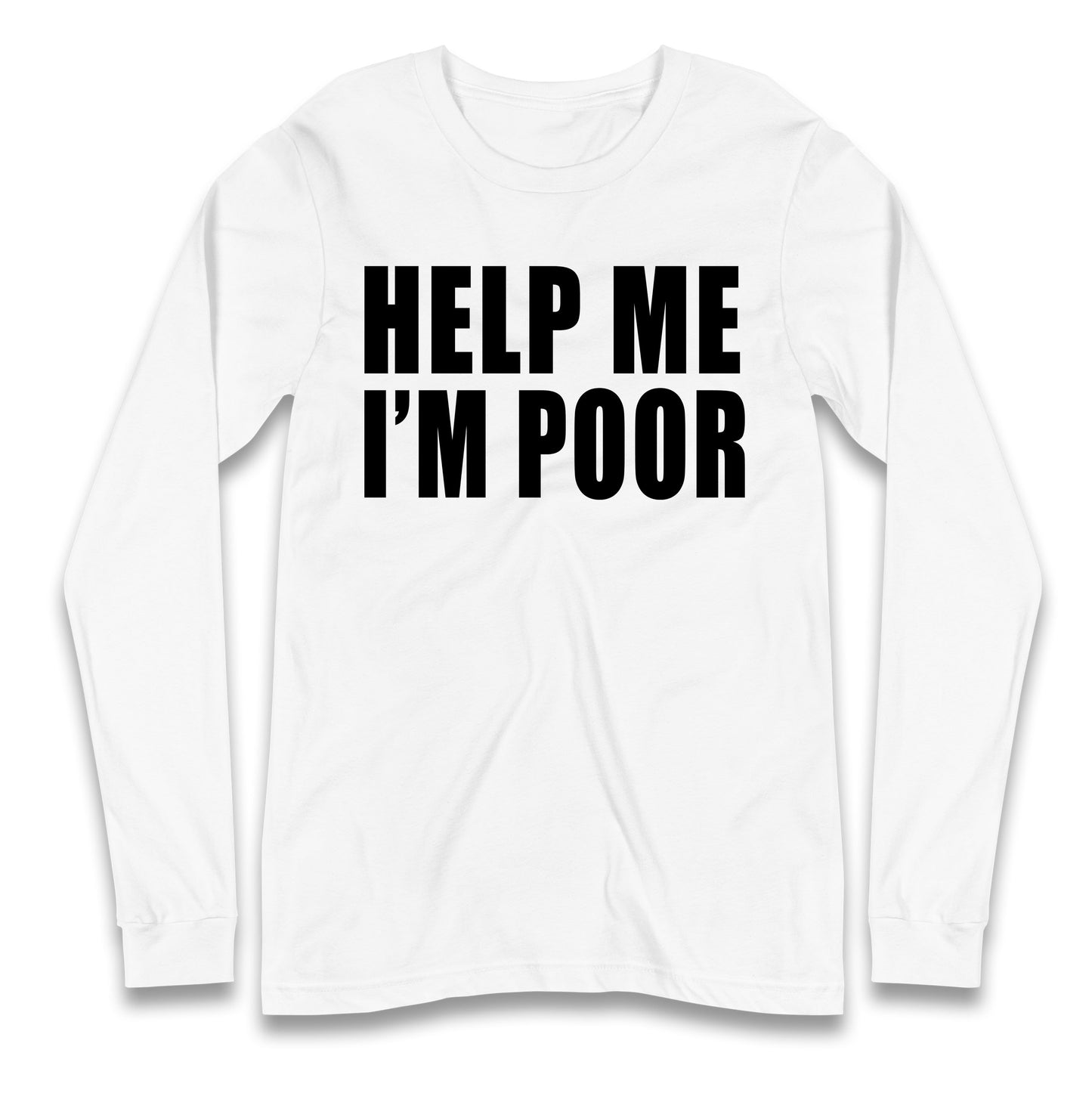 Help Me I’m Poor Longsleeve T Shirt