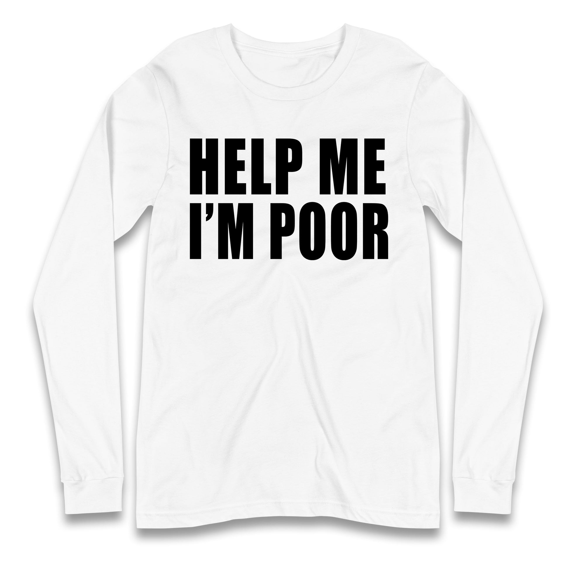 Help Me I’m Poor Longsleeve T Shirt