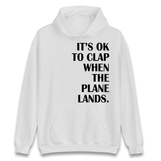 It's OK To Clap When The Plane Lands Hoodie