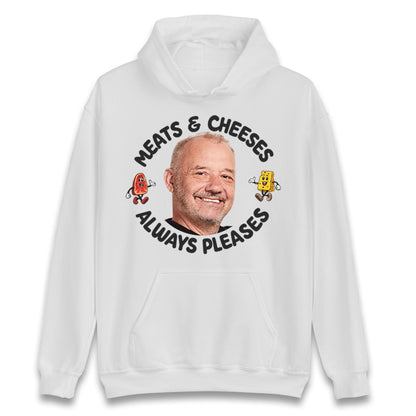 Meats And Cheeses Always Pleases Hoodie