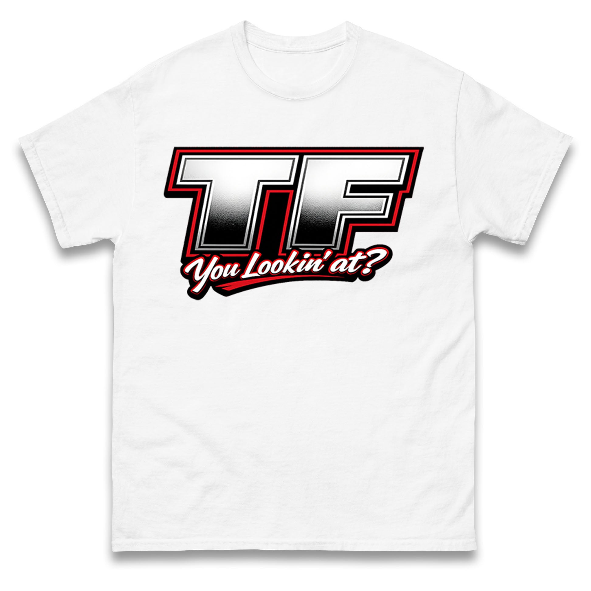 TF You Lookin' at T Shirt