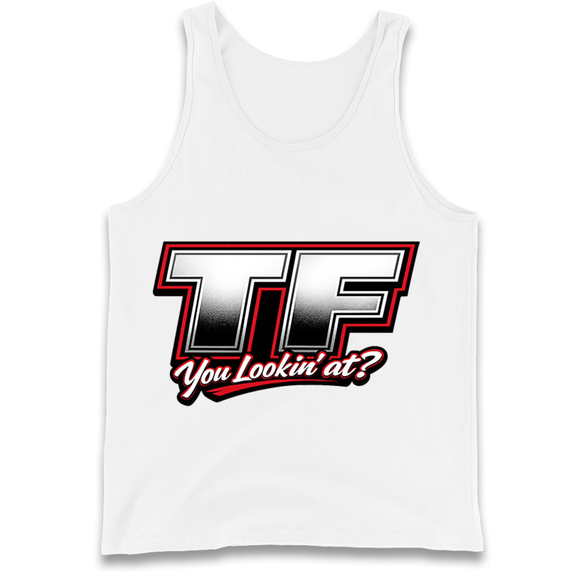 TF You Lookin' at Tank Top