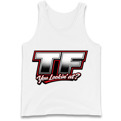 TF You Lookin' at Tank Top