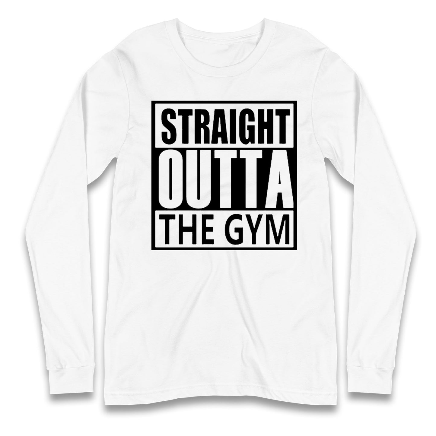 Staight Outta The Gym Long Sleeve T Shirt