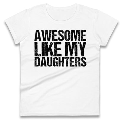 Awesome Like My Daughters Ladies T Shirt