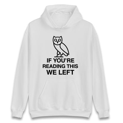 If You're Reading This We Left Hoodie