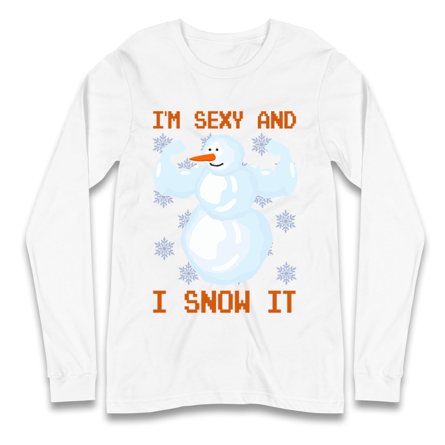 Im Sexy And I Snow  It Strong Snowman Christmas Long Sleeve T Shirt