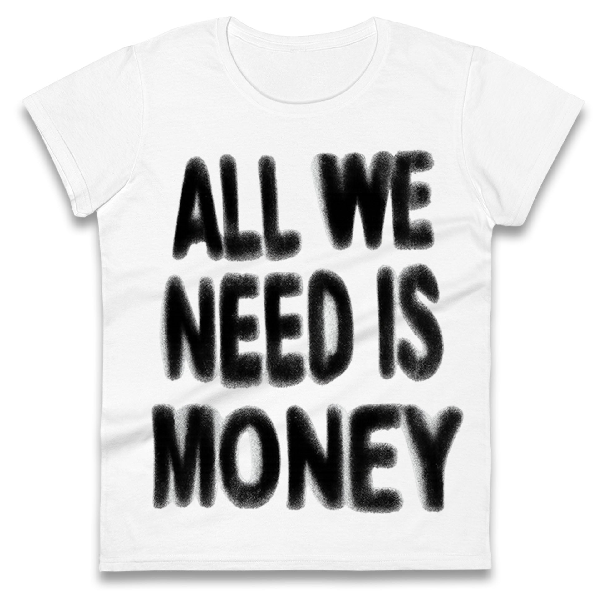 All We Need is Money Ladies T Shirt 
