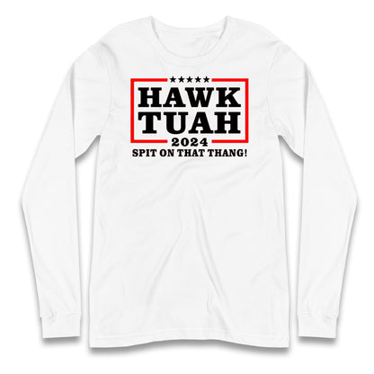 Hawk Tuah Spit on That Thang 2024 Long Sleeve T Shirt