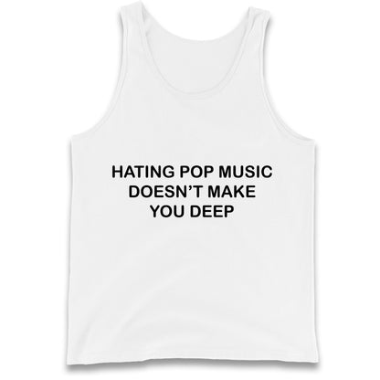 Hating Pop Music Doesn’t Make You Deep Tank Top