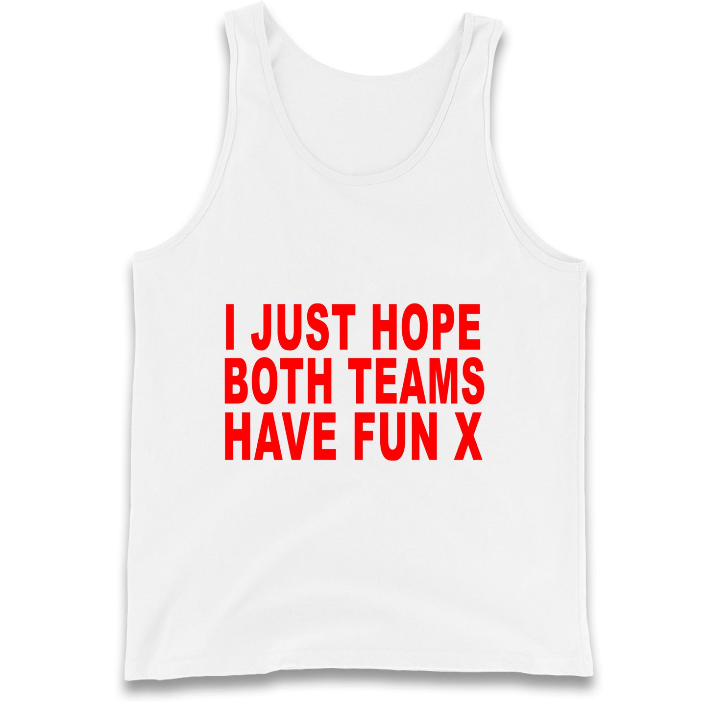 I Just Hope Both Teams Have Fun X Tank Top