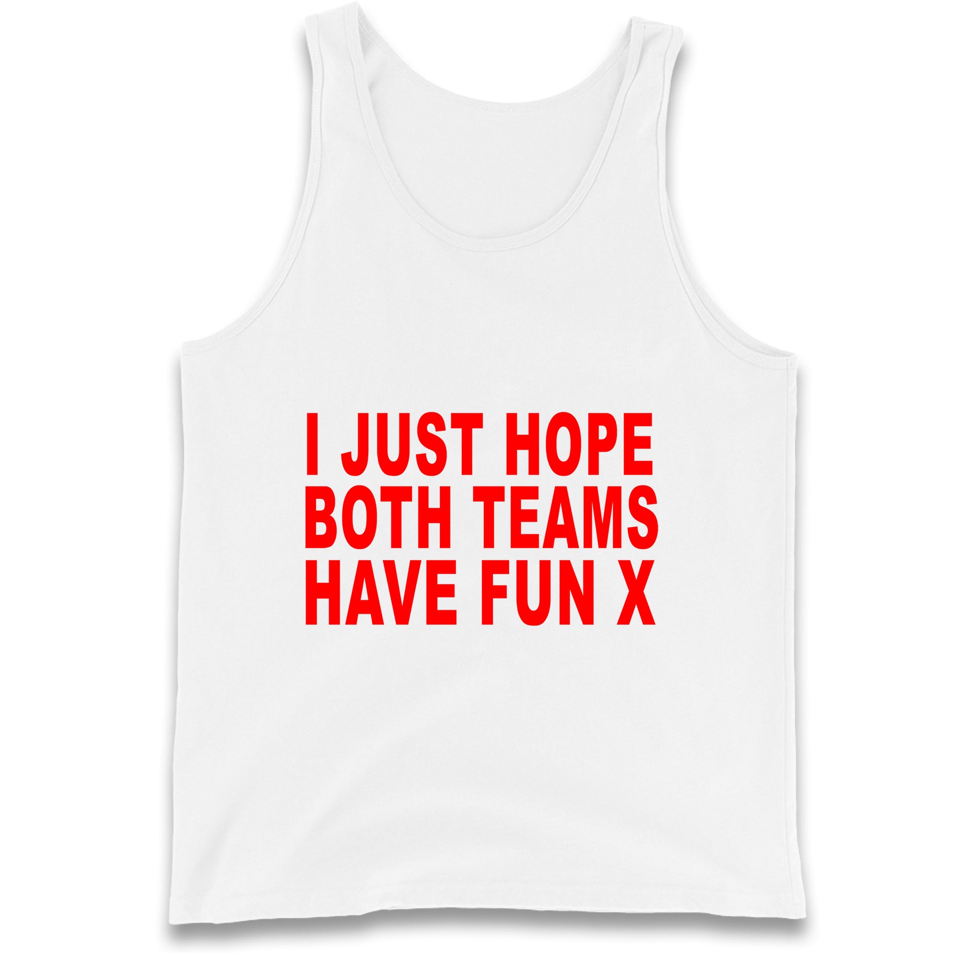 I Just Hope Both Teams Have Fun X Tank Top