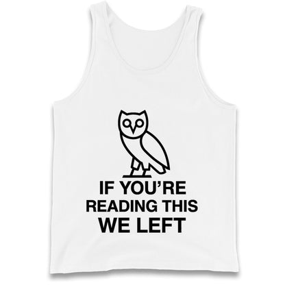 If You're Reading This We Left Tank Top