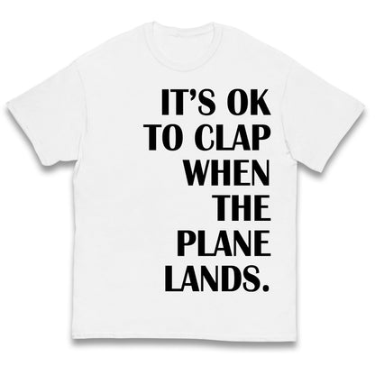It's OK To Clap When The Plane Lands Kids T Shirt