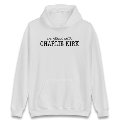 We Stand With Charlie Kirk Hoodie