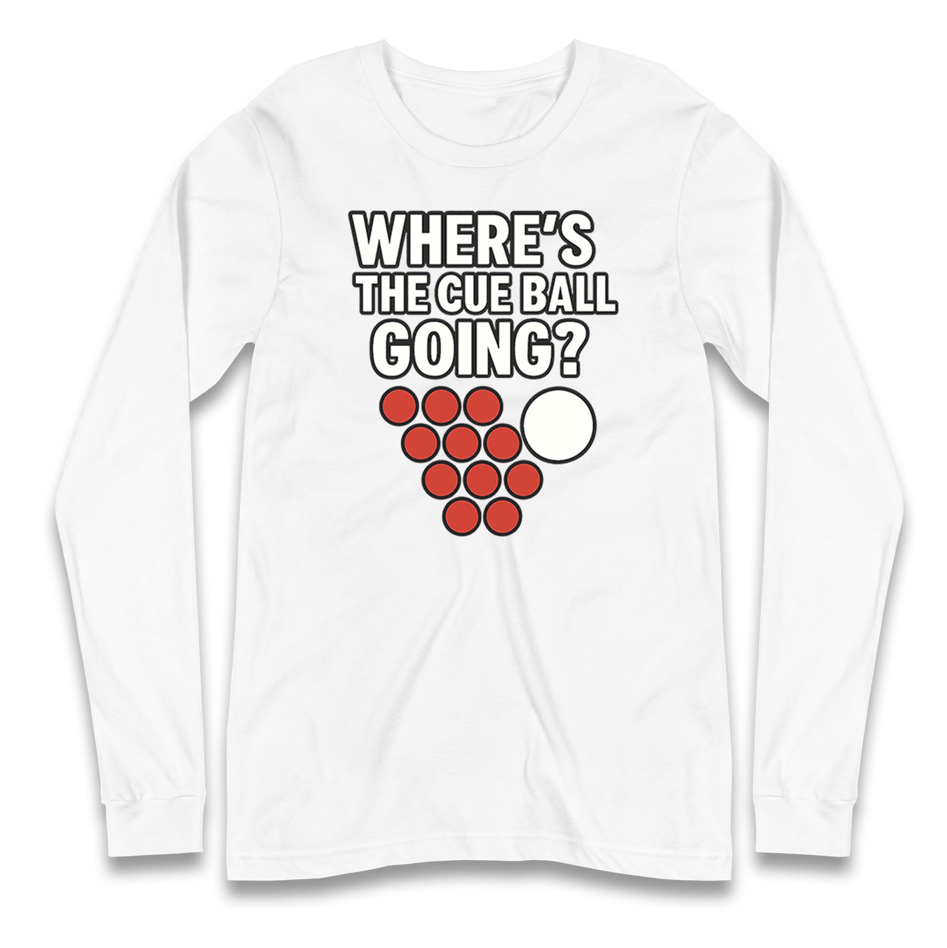 Where’s The Cue Ball Going Longsleeve T Shirt