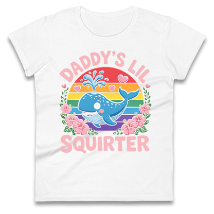 Daddys Lil Squirter Ladies T Shirt