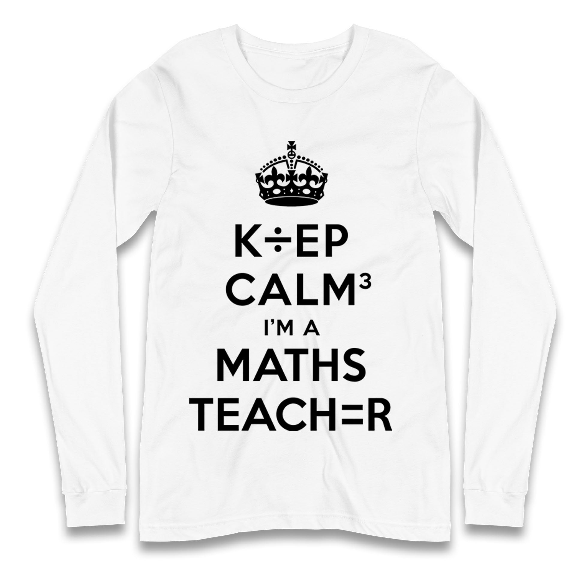 Keep Calm I’m A Maths Teacher Longsleeve T Shirt 
