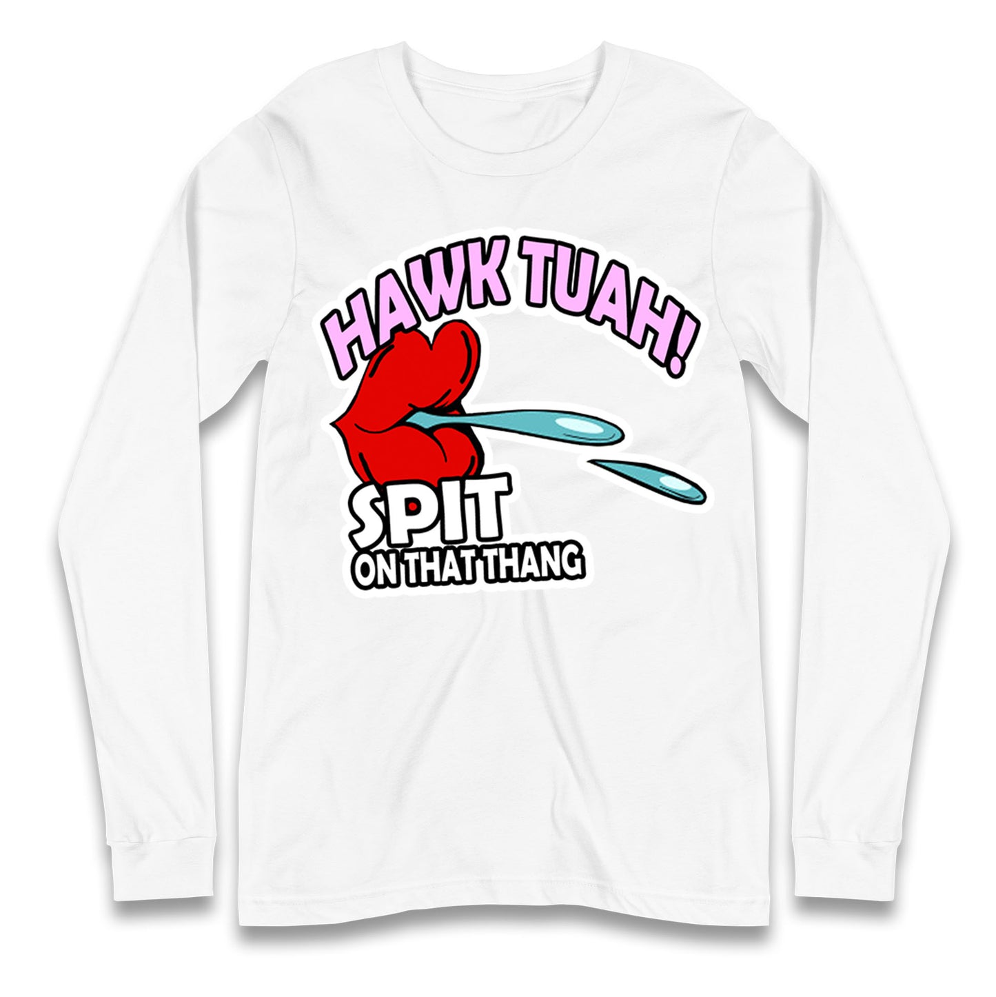 Hawk Tuah Spit on That Thang Long Sleeve T Shirt