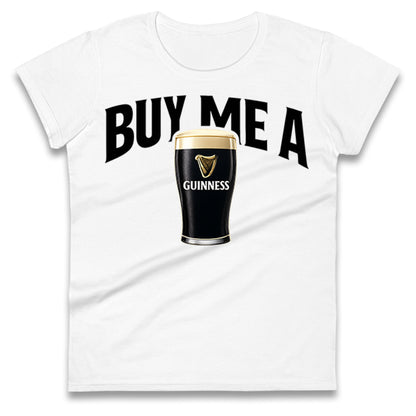 Buy Me A Guinness Ladies T Shirt
