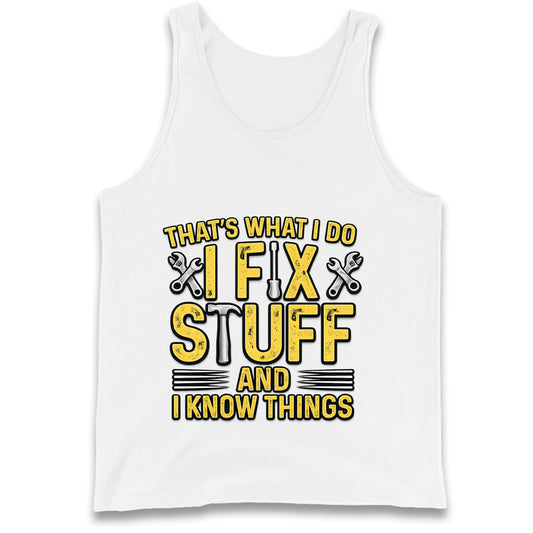 I Fix Stuff And I Know Things Tank Top