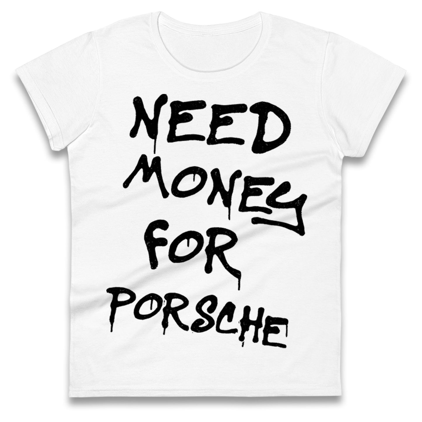 Need Money For Porsche Ladies T Shirt
