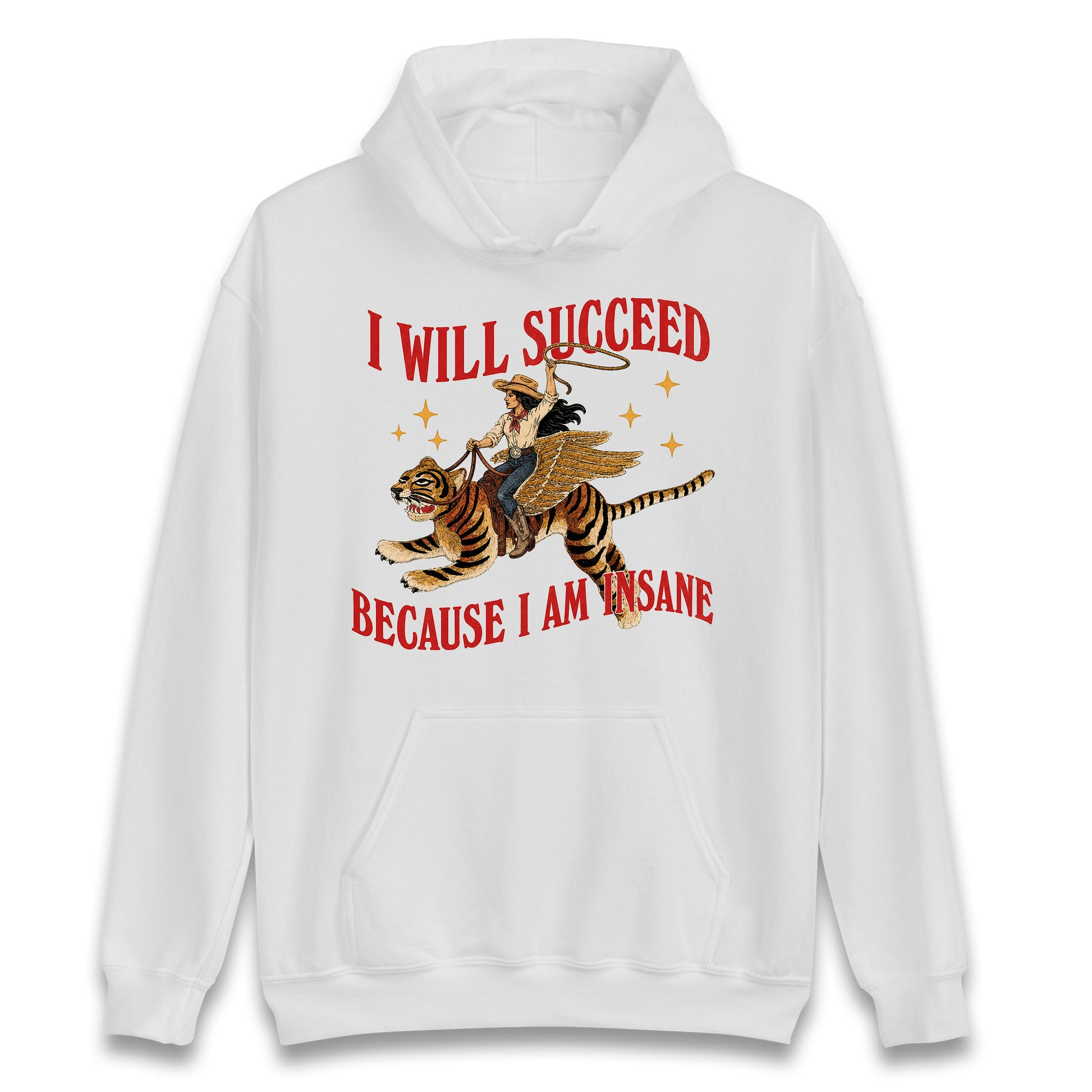 I Will Succeed Because I Am Insane Cowgirl Tiger Hoodie