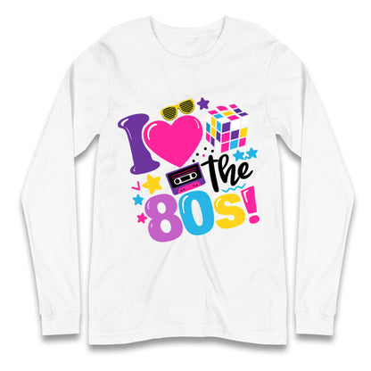 I Love The 80's Longsleeve T Shirt