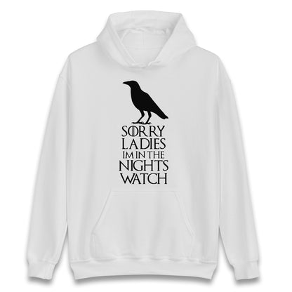 Sorry ladies Im In The Nights Watch Hoodie