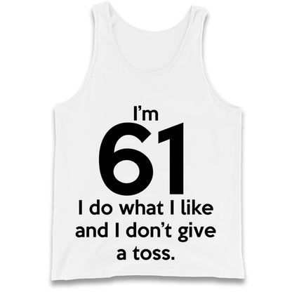 I’m 61 I Do What I Like and I Don’t Give a Toss Tank Top