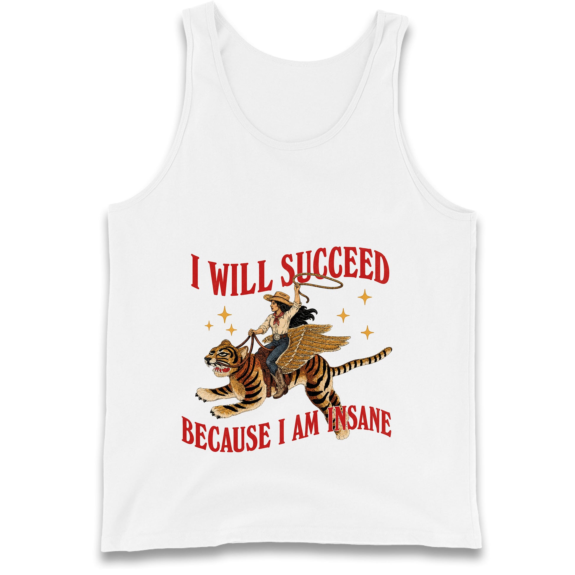 I Will Succeed Because I Am Insane Cowgirl Tiger Tank Top