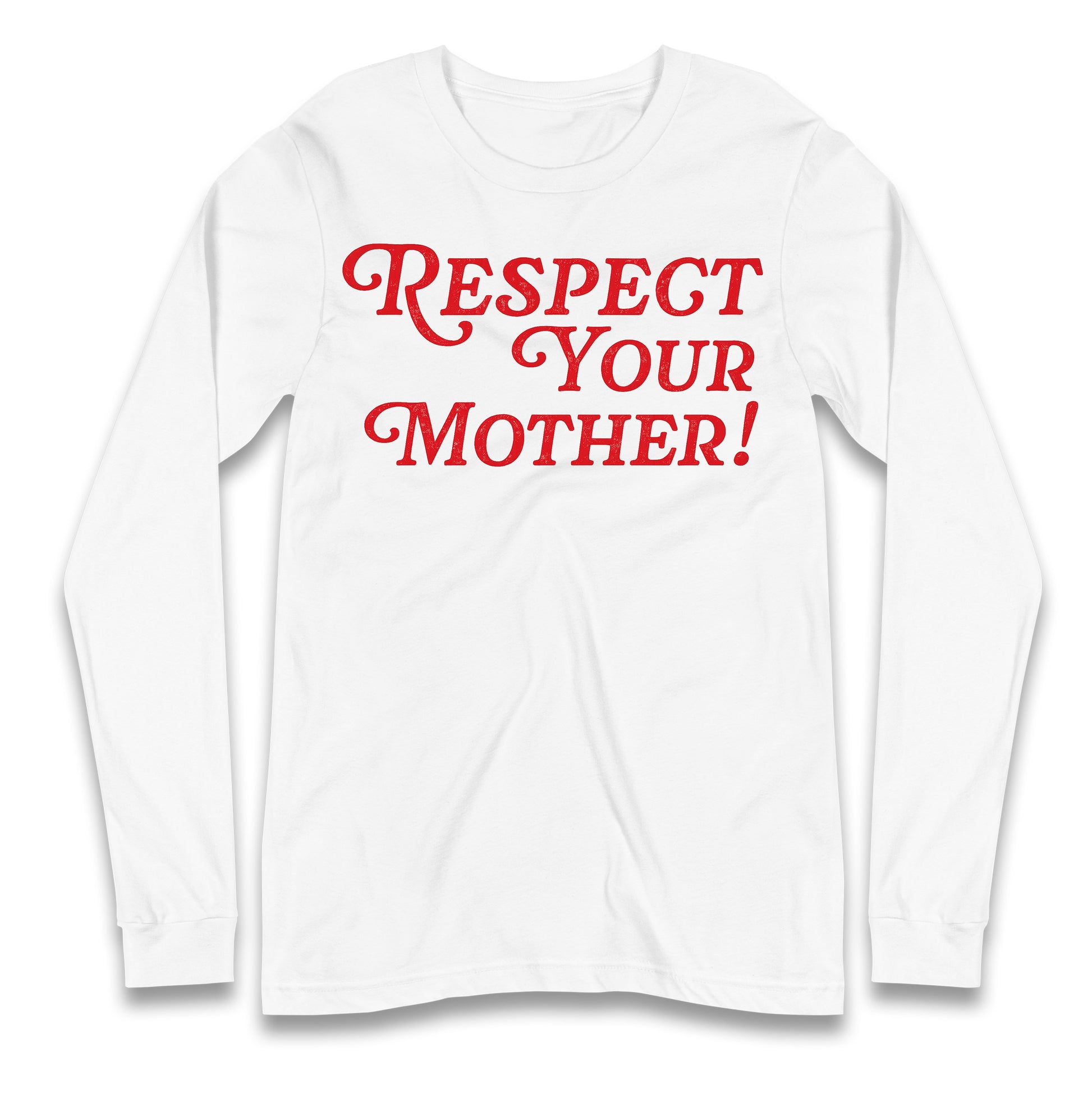 Respect Your Mother Longsleeve T Shirt