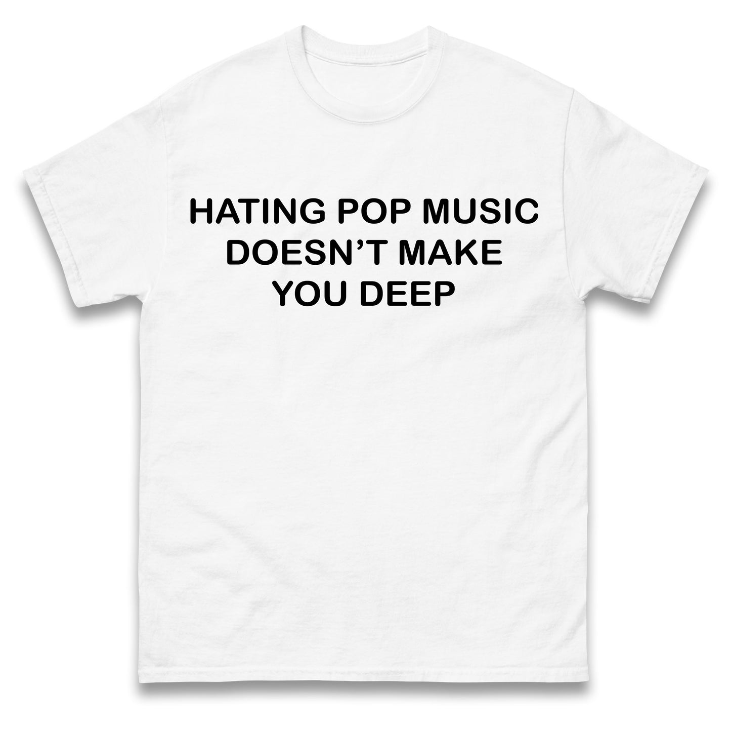 Hating Pop Music Doesn’t Make You Deep Kids T Shirt