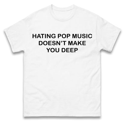 Hating Pop Music Doesn’t Make You Deep Kids T Shirt