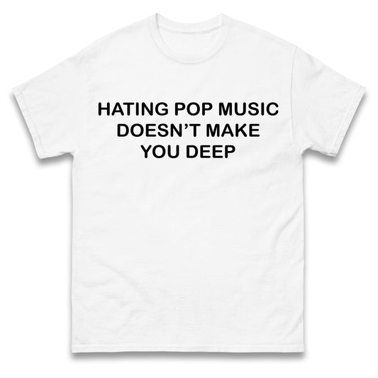 Hating Pop Music Doesn’t Make You Deep Kids T Shirt