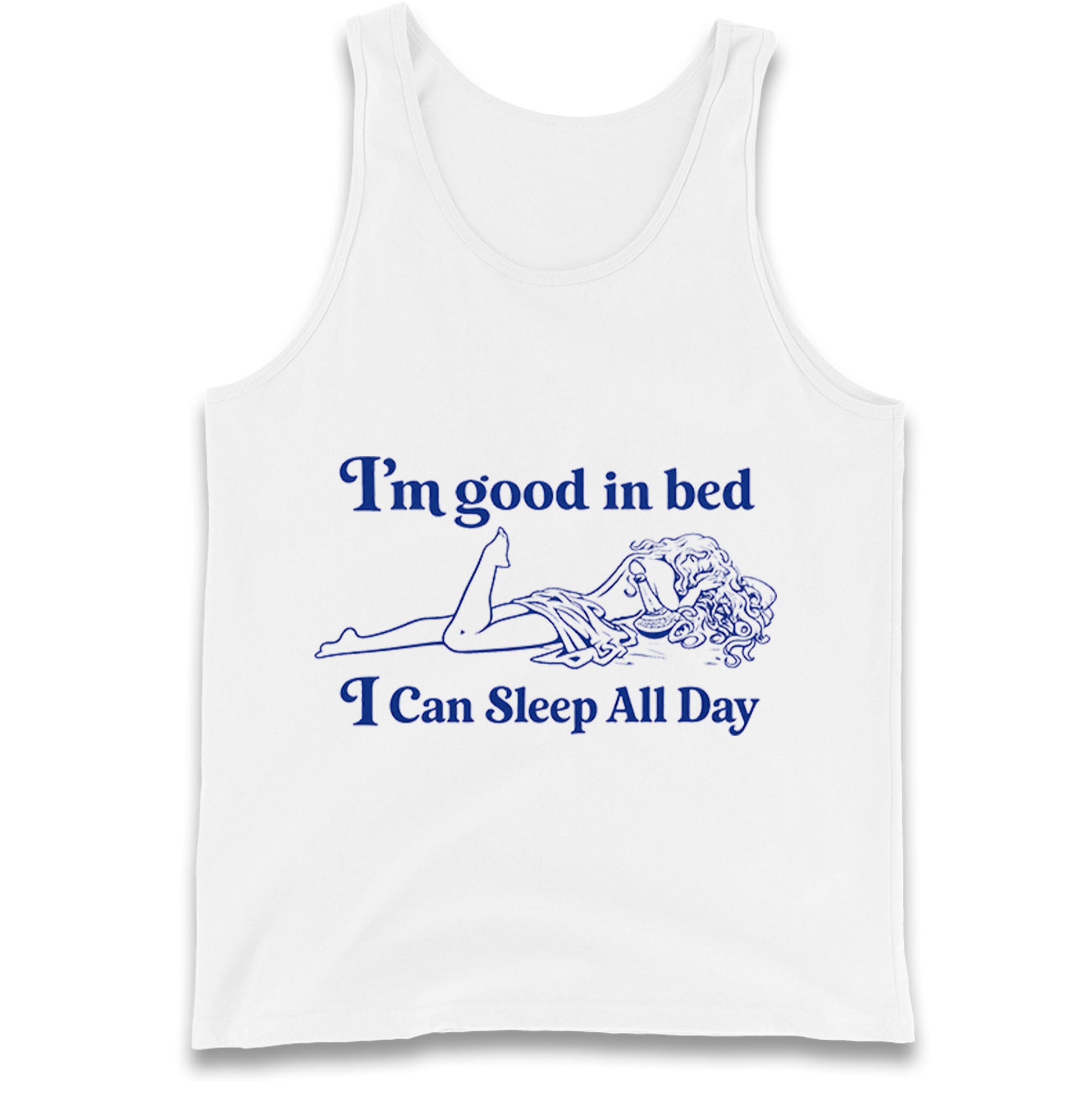I'm Good In Bed I Can Sleep All Day Tank Top