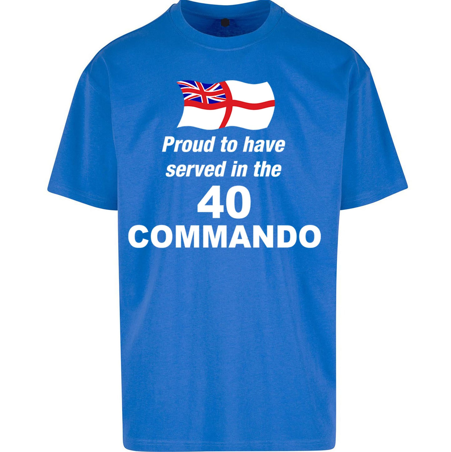 Proud to Have Served in The 40 Commando - Oversized T Shirt