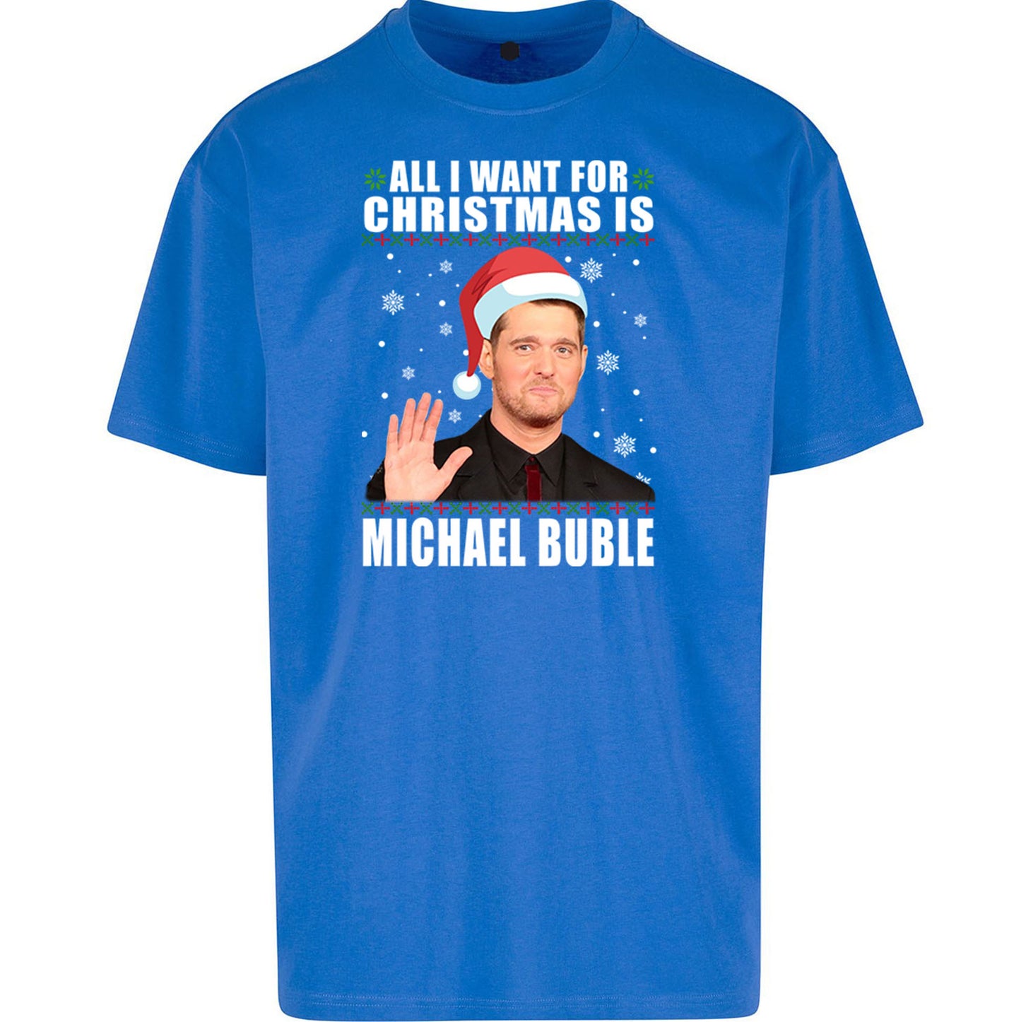 All i Want For Christmas Is Michael Buble Christmas - Oversized T Shirt