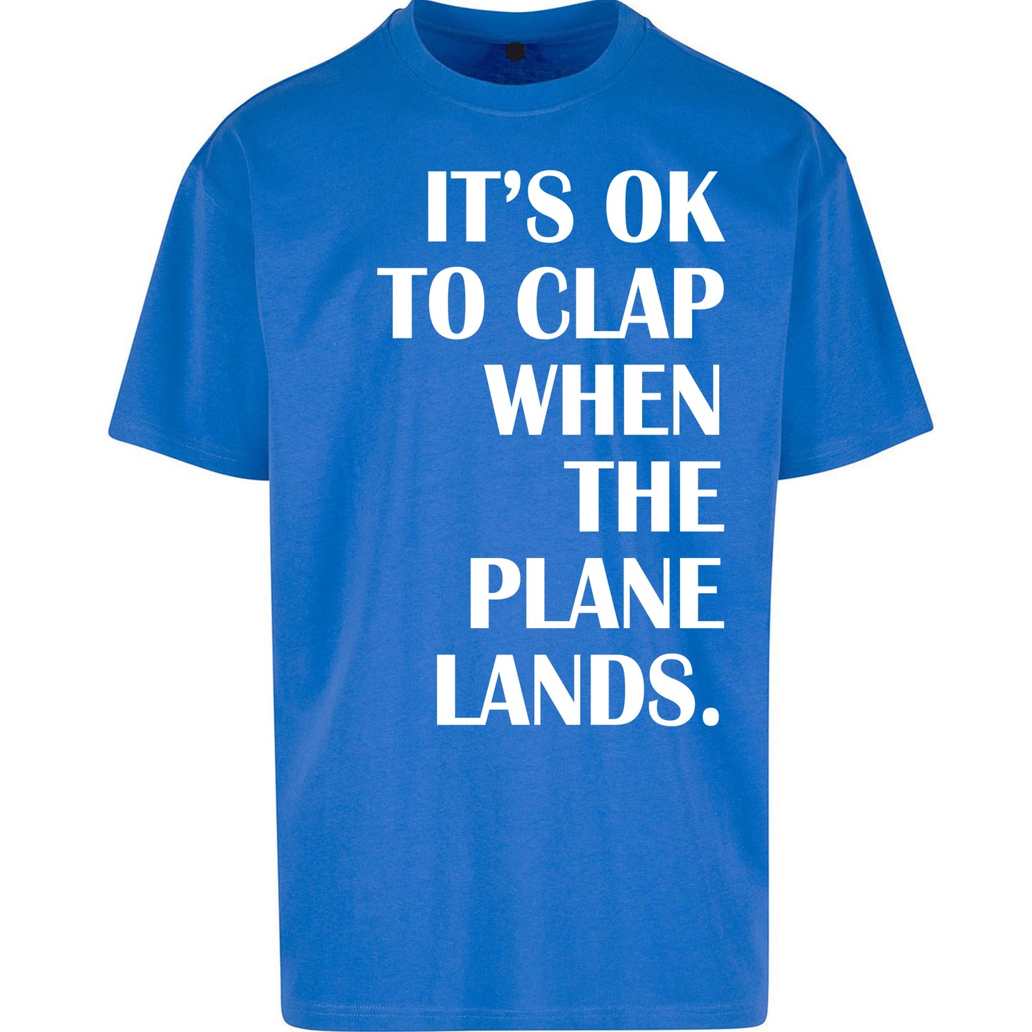 It's OK To Clap When The Plane Lands Oversized T Shirt