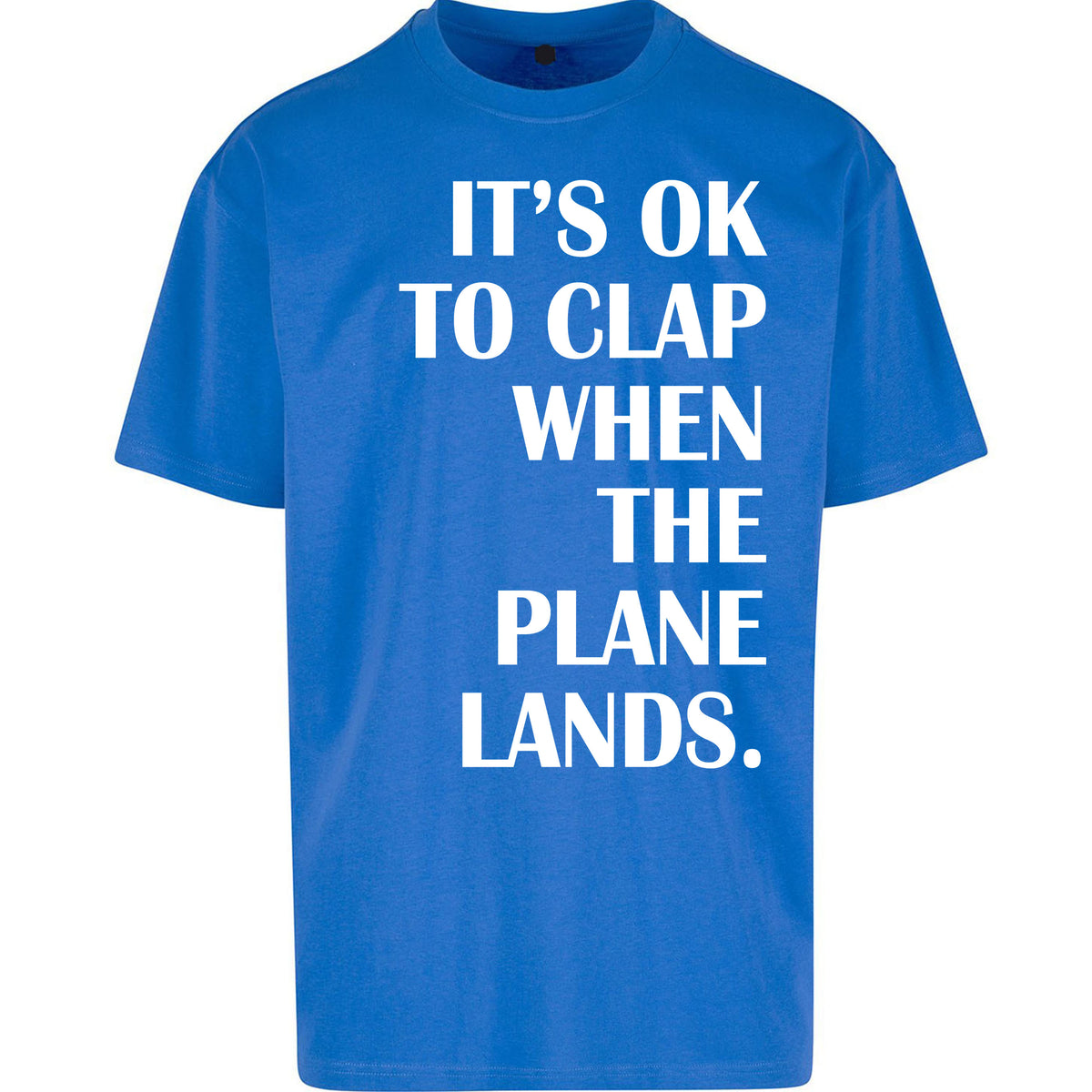 It's OK To Clap When The Plane Lands Oversized T Shirt