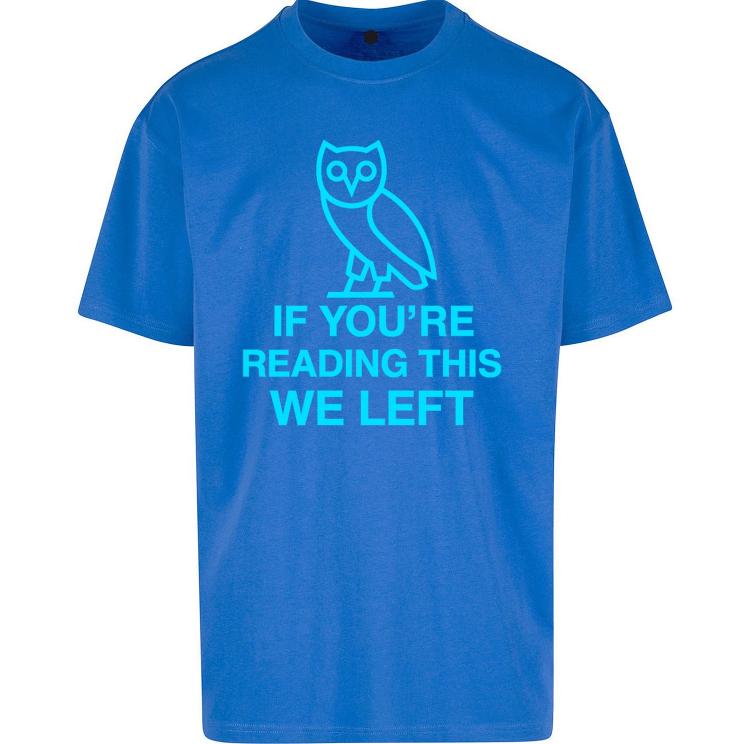 If You're Reading This We Left Oversized T Shirt