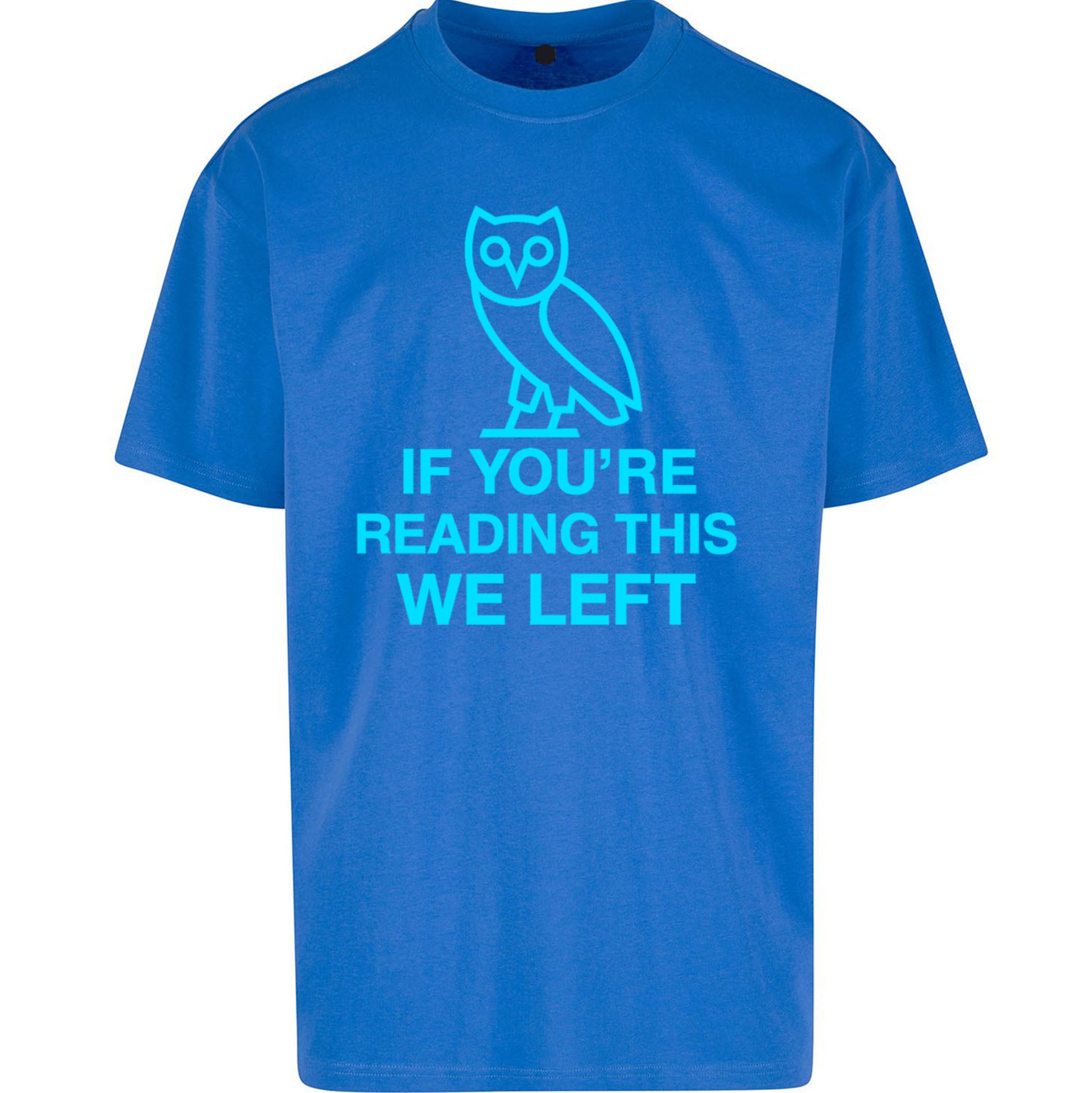 If You're Reading This We Left Oversized T Shirt