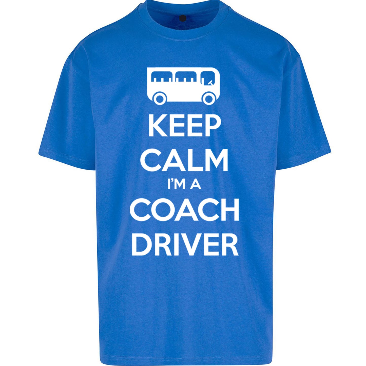 Keep Calm I’m a Coach Driver Oversized T Shirt