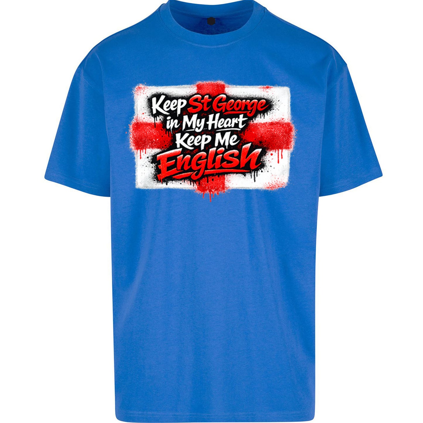 Keep St George In My Heart Keep Me English - Oversized T Shirt