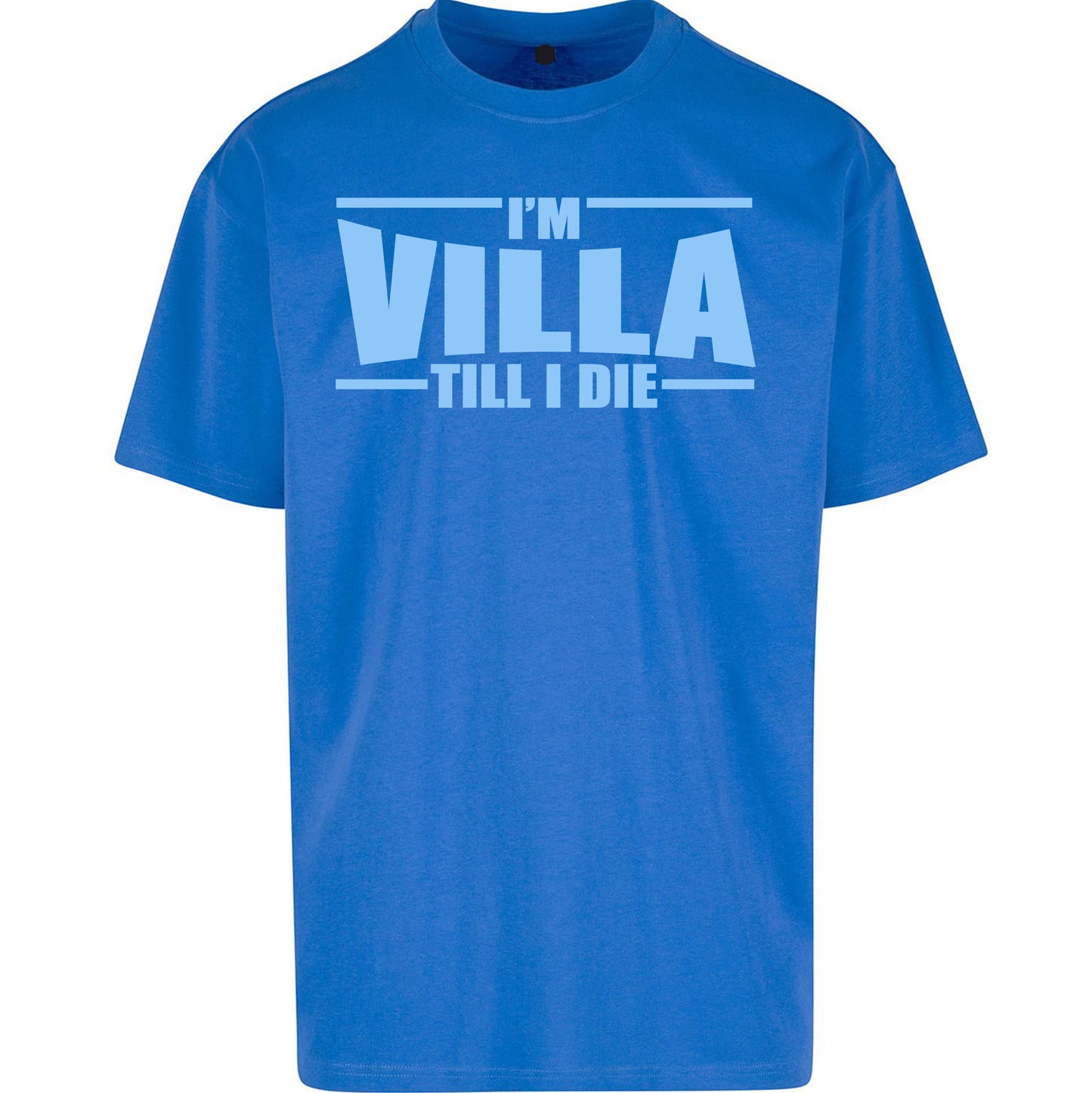 I’m Villa Till I Die Oversized T Shirt