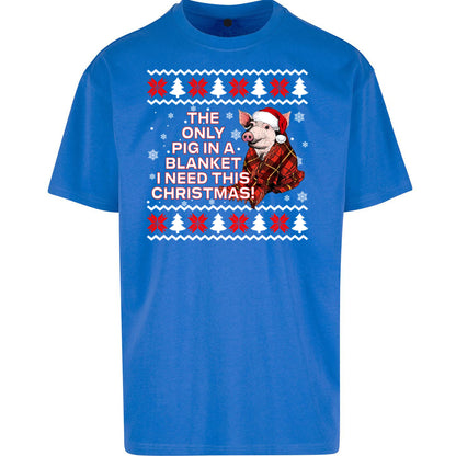 The Only Pig In Blanket i Need Christmas - Oversized T Shirt