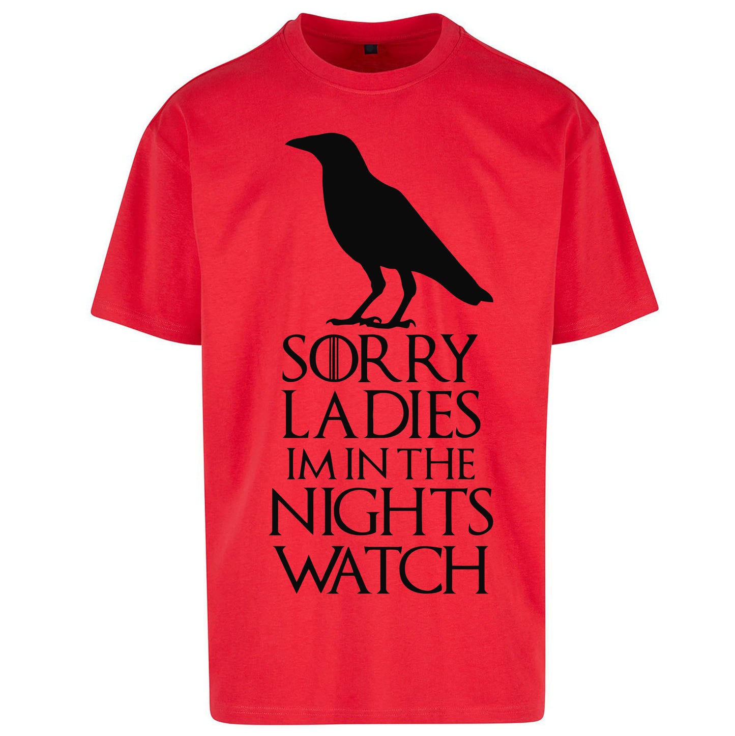 Sorry ladies Im In The Nights Watch - Oversized T Shirt