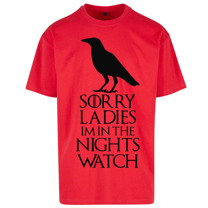 Sorry ladies Im In The Nights Watch - Oversized T Shirt